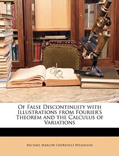 Of False Discontinuity With Illustrations From Fourier's Theorem And The Calculus Of Variations