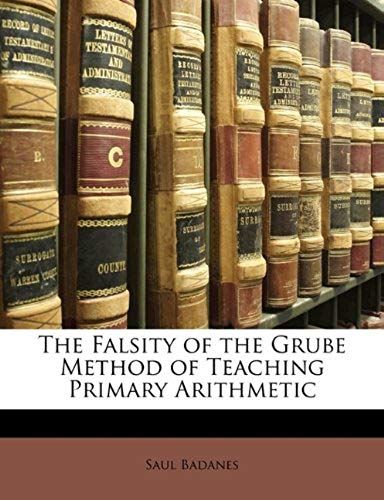 The Falsity Of The Grube Method Of Teaching Primary Arithmetic