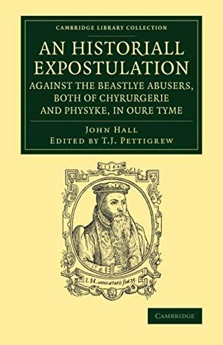 An Historiall Expostulation Against The Beastlye Abusers, Both Of Chyrurgerie And Physyke, In Oure Tyme