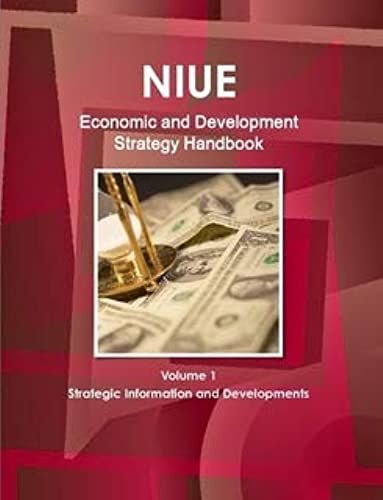 Niue Economic And Development Strategy Handbook Volume 1 Strategic Information And Developments