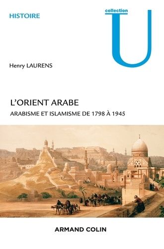 L'orient Arabe - Arabisme Et Islamisme De 1798 À 1945