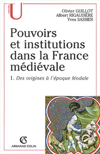 Pouvoirs Et Institutions Dans La France Médiévale - Tome 1, Des Origines À L'époque Féodale