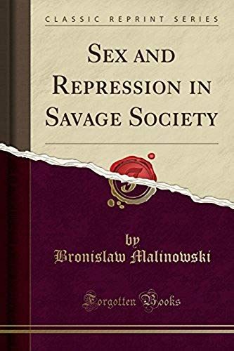 Malinowski, B: Sex And Repression In Savage Society (Classic