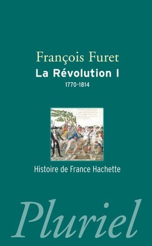 La Révolution - Tome 1, De Turgot À Napoléon (1770-1814)