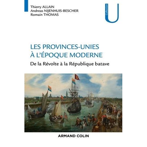 Les Provinces-Unies À L'époque Moderne - De La Révolte À La République Batave