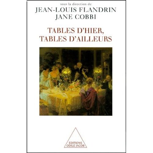 Tables D'hier, Tables D'ailleurs - Histoire Et Ethnologie Du Repas