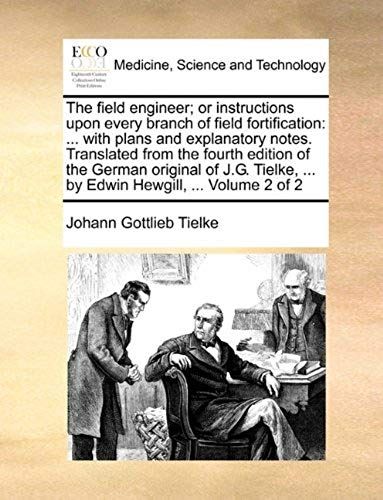 The Field Engineer; Or Instructions Upon Every Branch Of Field Fortification: ... With Plans And Explanatory Notes. Translated From The Fourth Edition ... ... By Edwin Hewgill, ... Volume 2 Of 2