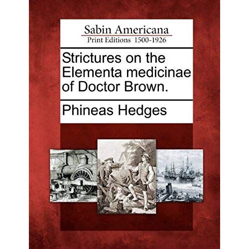 Strictures On The Elementa Medicinae Of Doctor Brown.