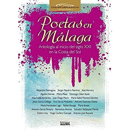 Poetas En Málaga: Antología Al Inicio Del Siglo Xxi En La Co