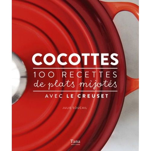 Cocottes - 100 Recettes De Plats Mijotés Avec Le Creuset