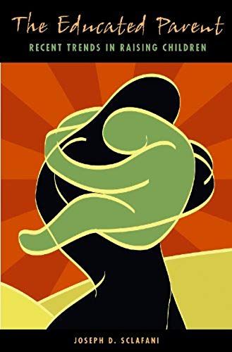 The Educated Parent: Recent Trends In Raising Children