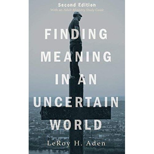 Finding Meaning In An Uncertain World, Second Edition