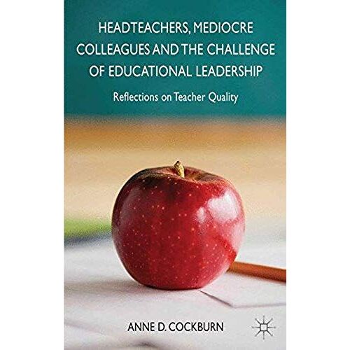 Headteachers, Mediocre Colleagues And The Challenges Of Educational Leadership