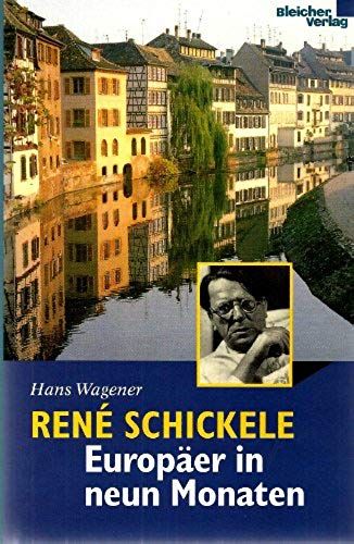Rene Schickele: Europäer In Neun Monaten