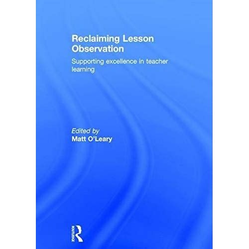 Reclaiming Lesson Observation: Supporting Excellence In Teacher Learning