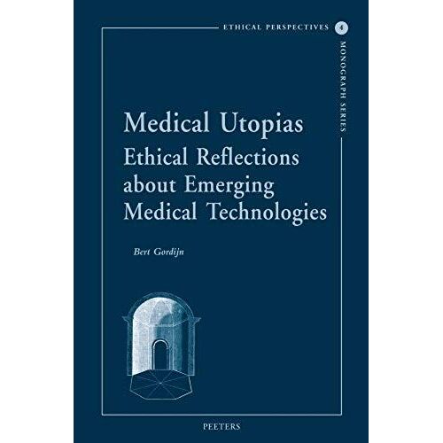 Medical Utopias: Ethical Reflections About Emerging Medical Technologies