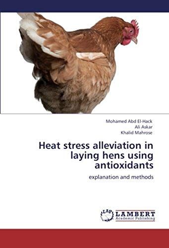 Heat Stress Alleviation In Laying Hens Using Antioxidants: Explanation And Methods