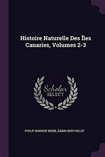 Histoire Naturelle Des Îles Canaries, Volumes 2-3