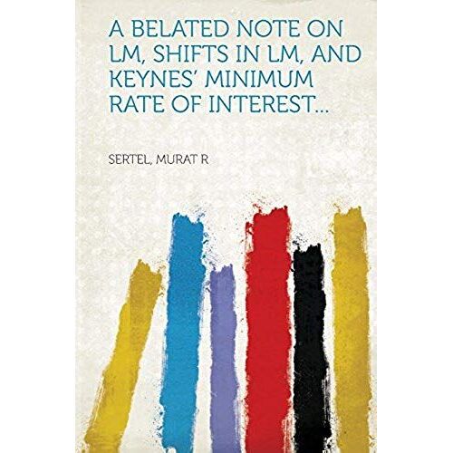 A Belated Note On Lm, Shifts In Lm, And Keynes' Minimum Rate Of Interest...