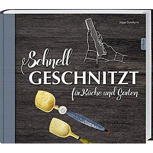 Schnell Geschnitzt Für Küche Und Garten