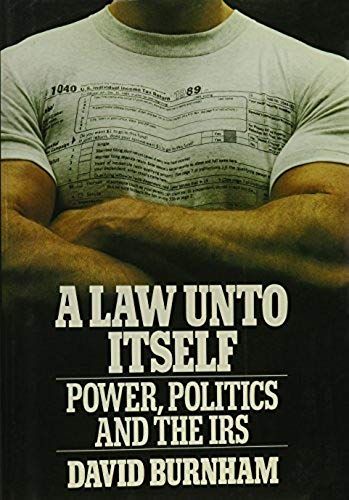 A Law Unto Itself: Power, Politics, And The Irs