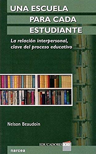 Una Escuela Para Cada Estudiante : La Relación Interpersonal, Clave Del Proceso Educativo