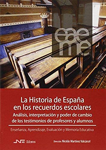 La Historia De España En Los Recuerdos Escolares : Análisis, Interpretación Y Poder De Cambio De Los Testimonios De Profesores Y Alumnos
