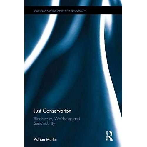 Just Conservation: Biodiversity, Wellbeing And Sustainability (Earthscan Conservation And Development)