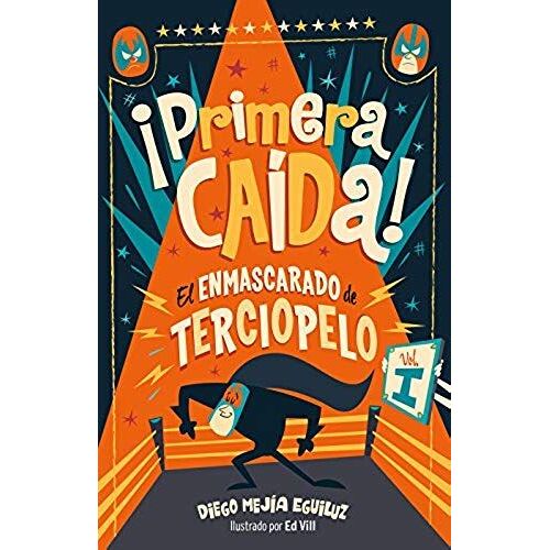 ¡Primera Caída! (El Enmascarado De Terciopelo 1)/ First Fall!