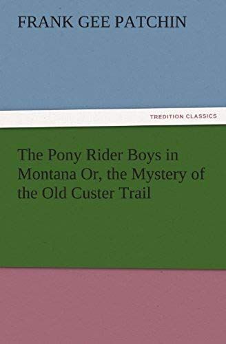 The Pony Rider Boys In Montana Or, The Mystery Of The Old Custer Trail
