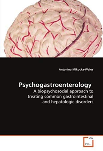 Psychogastroenterology: A Biopsychosocial Approach To Treating Common Gastrointestinal And Hepatologic Disorders
