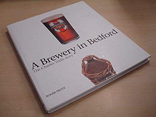 A Brewery In Bedford: The Charles Wells Story