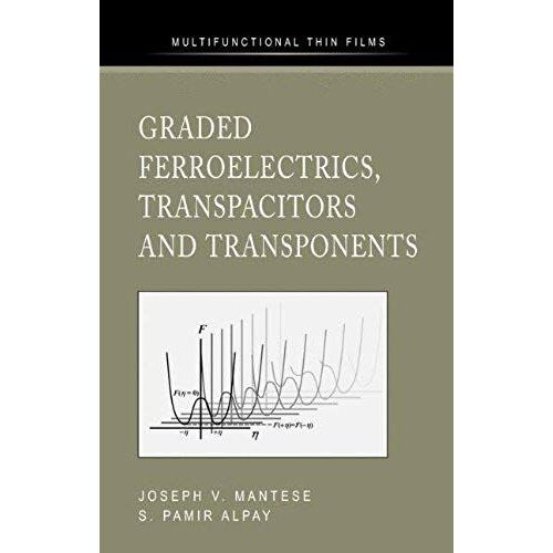 Graded Ferroelectrics, Transpacitors And Transponents