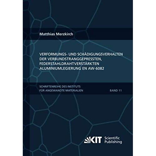 Verformungs- Und Schädigungsverhalten Der Verbundstranggepressten, Federstahldrahtverstärkten Aluminiumlegierung En Aw-6082