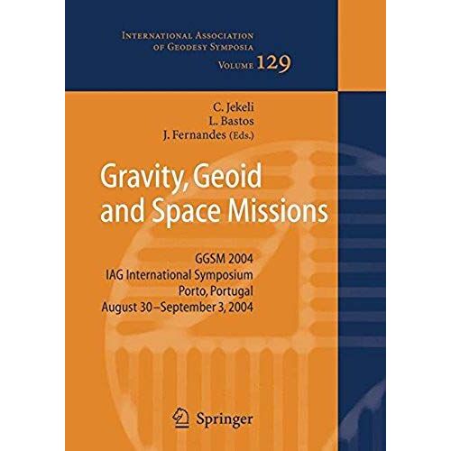 Gravity, Geoid And Space Missions: Ggsm 2004. Iag International Symposium. Porto, Portugal. August 30 - September 3, 2004 (International Association Of Geodesy Symposia)