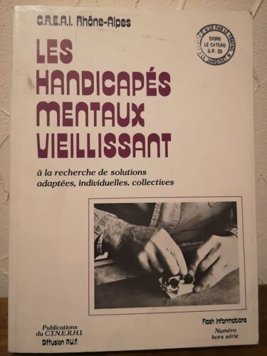 Les Handicapés Mentaux Vieillissant Sic - À La Recherche De Solutions Adaptées, Individuelles, Collectives