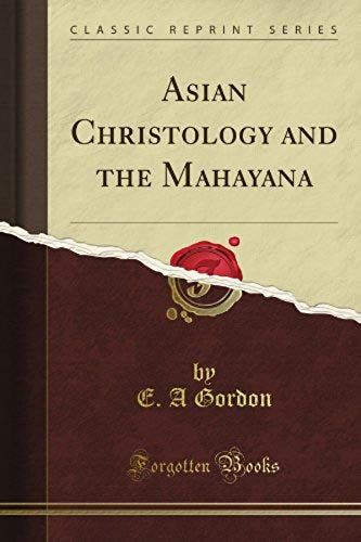 Asian Christology And The Mahayana (Classic Reprint)