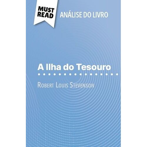 A Ilha Do Tesouro De Robert Louis Stevenson (Análise Do Livro) - Análise Completa E Resumo Pormenorizado Do Trabalho