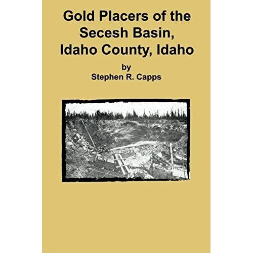 Gold Placers Of The Secesh Basin, Idaho County, Idaho