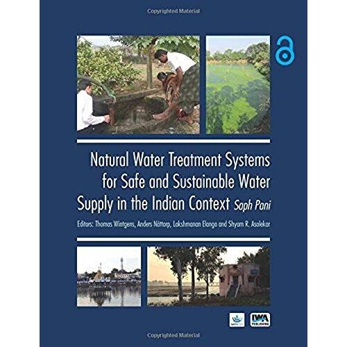 Natural Water Treatment Systems For Safe And Sustainable Water Supply In The Indian Context: Saph Pani