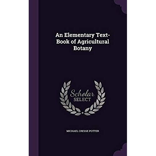 An Elementary Text-Book Of Agricultural Botany