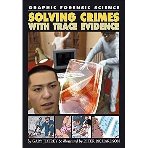 Solving Crimes With Trace Evidence (Graphic Forensic Science)