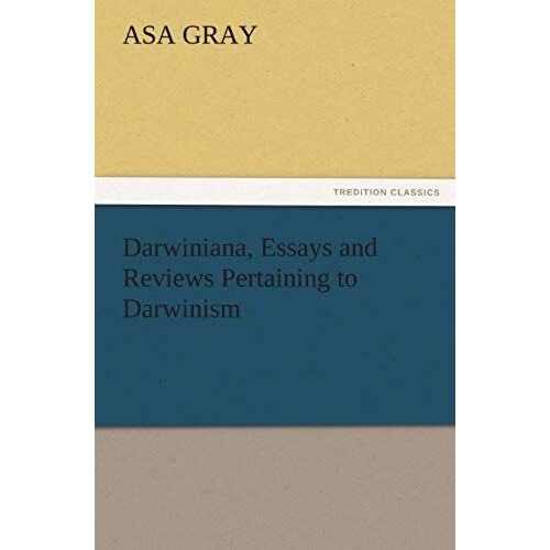 Darwiniana, Essays And Reviews Pertaining To Darwinism
