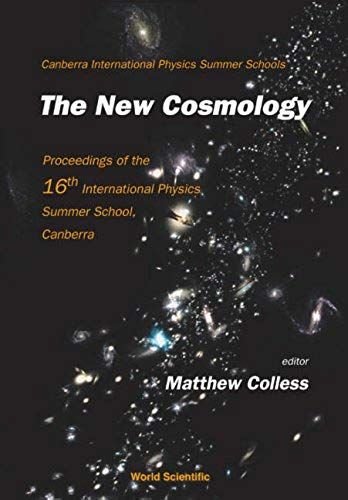 New Cosmology, The - Proceedings Of The 16th International Physics Summer School, Canberra
