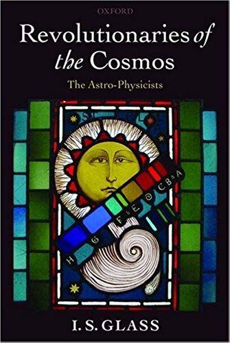 Revolutionaries Of The Cosmos: The Astro-Physicists