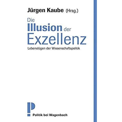 Die Illusion Der Exzellenz: Lebenslügen Der Wissenschaftspolitik
