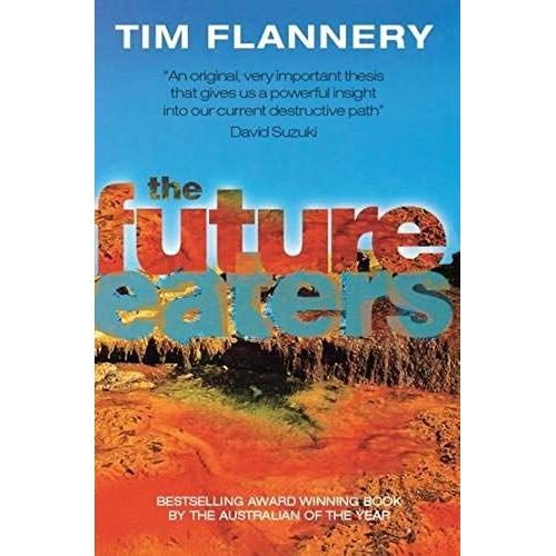 The Future Eaters: Ecological History Of The Australasian Lands And People