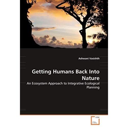 Getting Humans Back Into Nature: An Ecosystem Approach To Integrative Ecological Planning