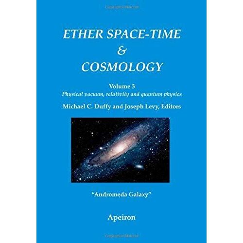 Ether Space-Time And Cosmology: Physical Vacuum, Relativity And Quantum Physics: 3