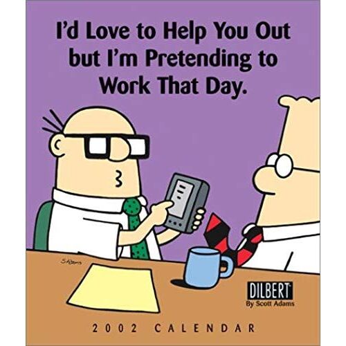 Dilbert 2002 Calendar: I'd Love To Help You Out But I'm Pretending To Work That Day